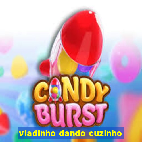 viadinho dando cuzinho